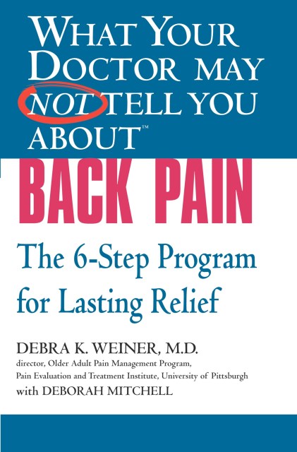 WHAT YOUR DOCTOR MAY NOT TELL YOU ABOUT (TM): BACK PAIN