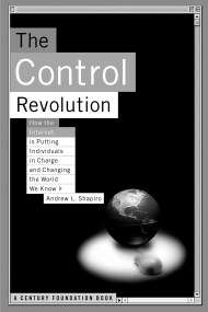 The Control Revolution How The Internet Is Putting Individuals In Charge And Changing The World We Know